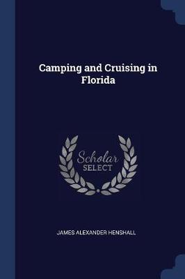 Camping and Cruising in Florida by James Alexander Henshall
