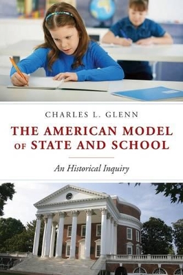 The American Model of State and School by Charles L. Glenn