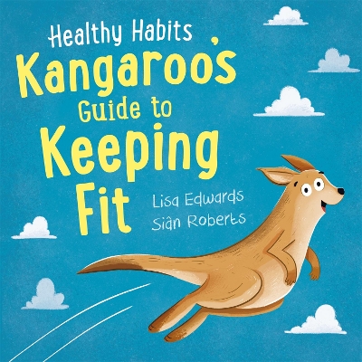 Healthy Habits: Kangaroo's Guide to Keeping Fit by Lisa Edwards