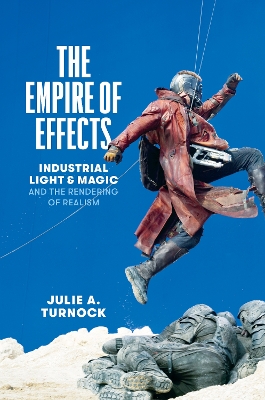 The Empire of Effects – Industrial Light and Magic and the Rendering of Realism book