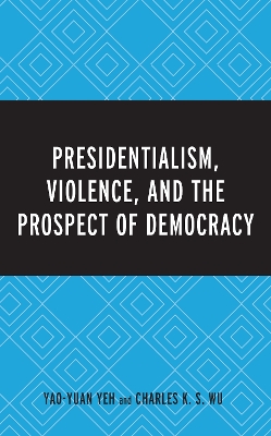Presidentialism, Violence, and the Prospect of Democracy book