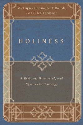 Holiness – A Biblical, Historical, and Systematic Theology book