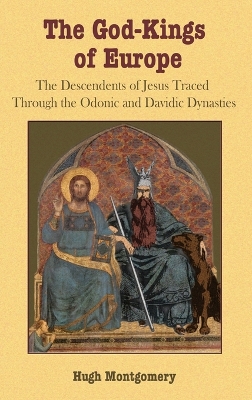 The God-Kings of Europe: The Descendents of Jesus Traced Through the Odonic and Davidic Dynasties book