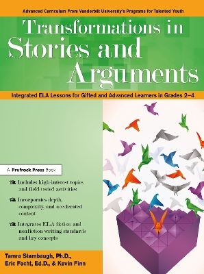 Transformations in Stories and Arguments: Integrated ELA Lessons for Gifted and Advanced Learners in Grades 2-4 book