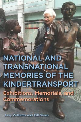 National and Transnational Memories of the Kindertransport: Exhibitions, Memorials, and Commemorations book