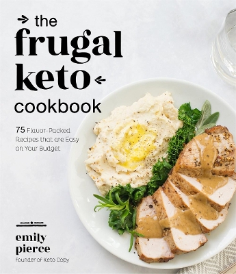 The Frugal Keto Cookbook: 75 Flavor-Packed Recipes that are Easy on Your Budget book