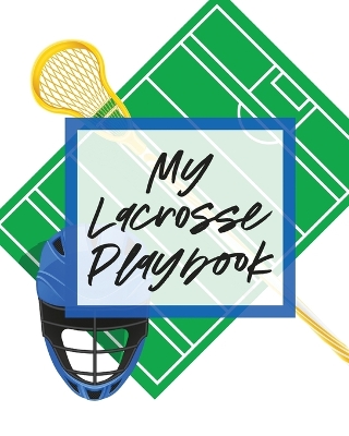 My Lacrosse Playbook: For Players and Coaches Outdoors Team Sport book