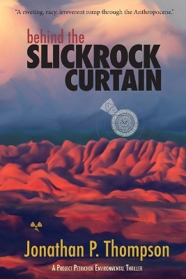 Behind the Slickrock Curtain: A Project Petrichor Environmental Thriller book