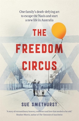 The Freedom Circus: One family's death-defying act to escape the Nazis and start a new life in Australia book