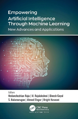 Empowering Artificial Intelligence Through Machine Learning: New Advances and Applications by Nedunchezhian Raju