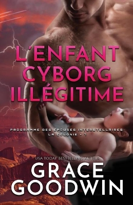 L'Enfant Cyborg Illégitime: Grands caractères by Grace Goodwin