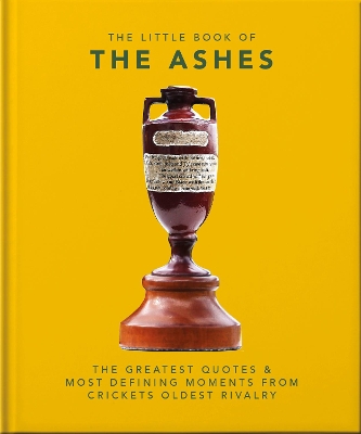 The Little Book of the Ashes: Cricket's oldest, and fiercest, rivalry book