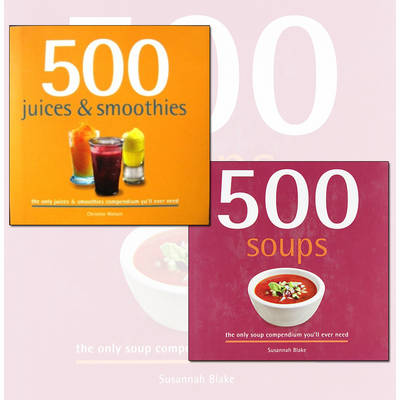 500 Juice Smoothies and Soups Delicious and Healthy Recipes 2 Books Collection book