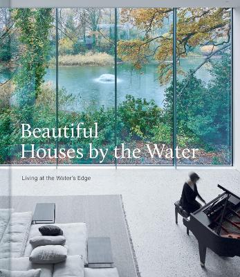 Beautiful Houses by the Water: Living at the Water's Edge book