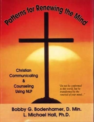 Patterns for Renewing the Mind: Christian Communicating & Counseling Using NLP book