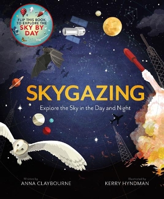 Skygazing: Explore the Sky in the Day and Night by Anna Claybourne