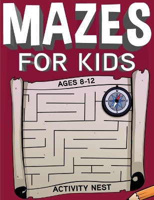 Mazes For Kids Ages 8-12: Fun and Challenging Maze Activity Book book