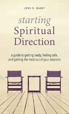 Starting Spiritual Direction: A Guide to Getting Ready, Feeling Safe, and Getting the Most Out of Your Sessions book