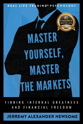 Master Yourself, Master the Markets: Finding Internal Greatness and Financial Freedom book