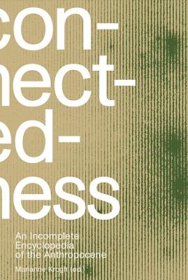 Connectedness: an incomplete encyclopedia of anthropocene (2nd edition): views, thoughts, considerations, insights, images, notes & remarks book