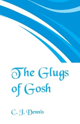 The Glugs of Gosh by C J Dennis