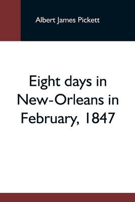 Eight Days In New-Orleans In February, 1847 book