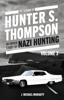 THE RETURN OF HUNTER S. THOMPSON: AN UNTOLD STORY OF NAZI HUNTING VOLUME 3 by Michael Moriarty