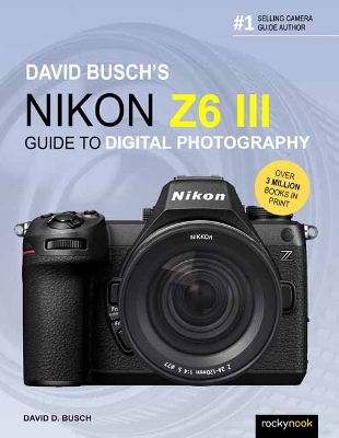 David Busch's Nikon Z6 III Guide to Digital Photography  book