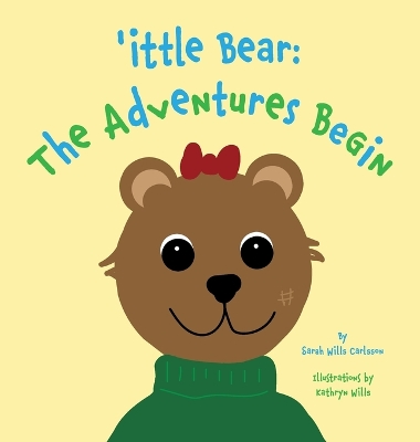 'ittle Bear: The Adventures Begin by Sarah Wills Carlsson