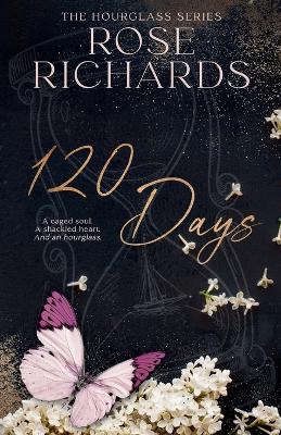 120 Days: A Caged Soul. A Shackled Heart. And an Hourglass book