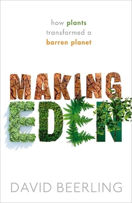 Making Eden: How Plants Transformed a Barren Planet book