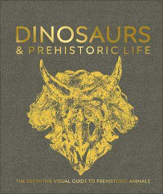 Dinosaurs and Prehistoric Life: The Definitive Visual Guide to Prehistoric Animals book