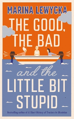 The Good, the Bad and the Little Bit Stupid by Marina Lewycka