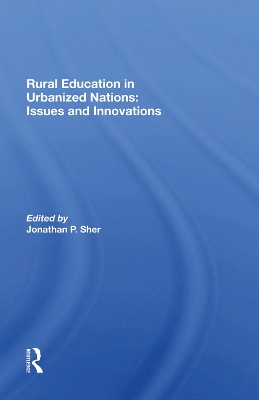 Rural Education In Urbanized Nations: Issues And Innovations by Jonathan P Sher