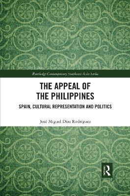The The Appeal of the Philippines: Spain, Cultural Representation and Politics by José Miguel Díaz Rodríguez