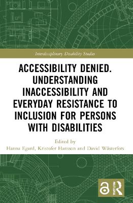 Accessibility Denied. Understanding Inaccessibility and Everyday Resistance to Inclusion for Persons with Disabilities book