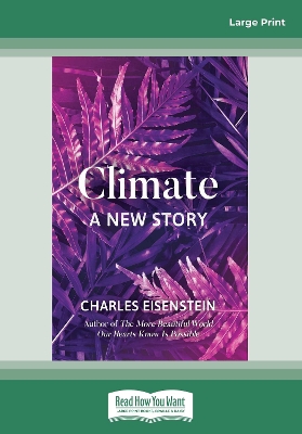 Climate -- A New Story: [none] by Charles Eisenstein