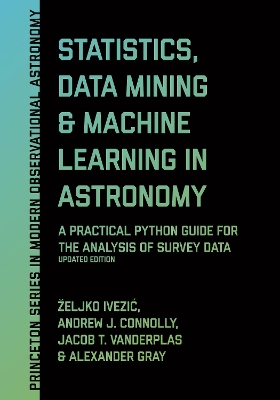 Statistics, Data Mining, and Machine Learning in Astronomy: A Practical Python Guide for the Analysis of Survey Data, Updated Edition book