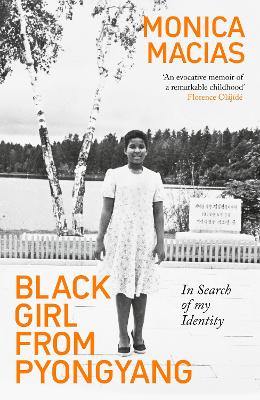 Black Girl from Pyongyang: In Search of My Identity by Monica Macias