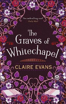 The Graves of Whitechapel: A darkly atmospheric historical crime thriller set in Victorian London by Claire Evans