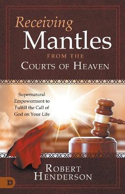 Receiving Mantles from the Courts of Heaven book