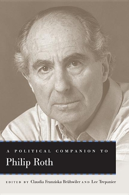 A Political Companion to Philip Roth by Claudia Franziska Brühwiler