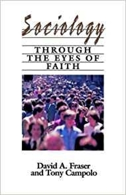 Sociology Through The Eyes of Faith by David A Fraser