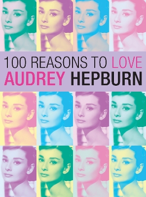 100 Reasons To Love Audrey Hepburn book