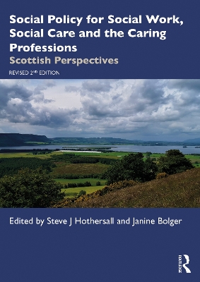 Social Policy for Social Work, Social Care and the Caring Professions: Scottish Perspectives by Steve J Hothersall
