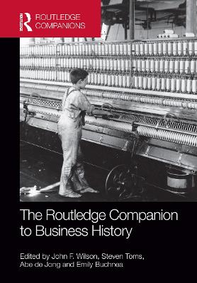 The The Routledge Companion to Business History by John Wilson