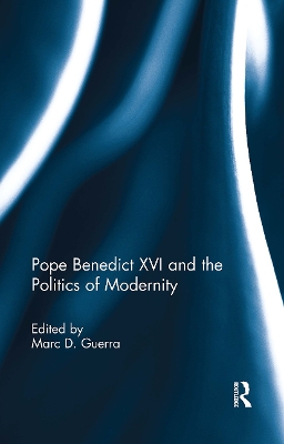 Pope Benedict XVI and the Politics of Modernity book