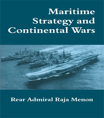 Maritime Strategy and Continental Wars by Rear Admiral K. Raja Menon