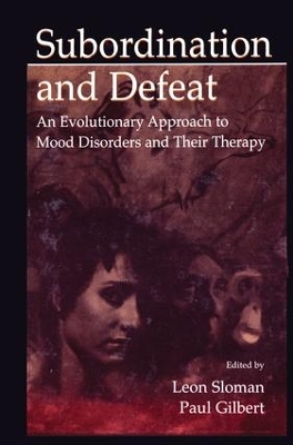 Subordination and Defeat: An Evolutionary Approach To Mood Disorders and Their Therapy book
