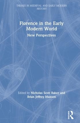 Florence in the Early Modern World: New Perspectives by Nicholas Scott Baker